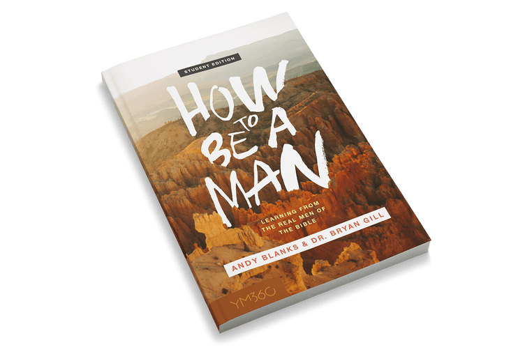 How To Be A Man: Learning From Real Men Of The Bible [Student Edition]