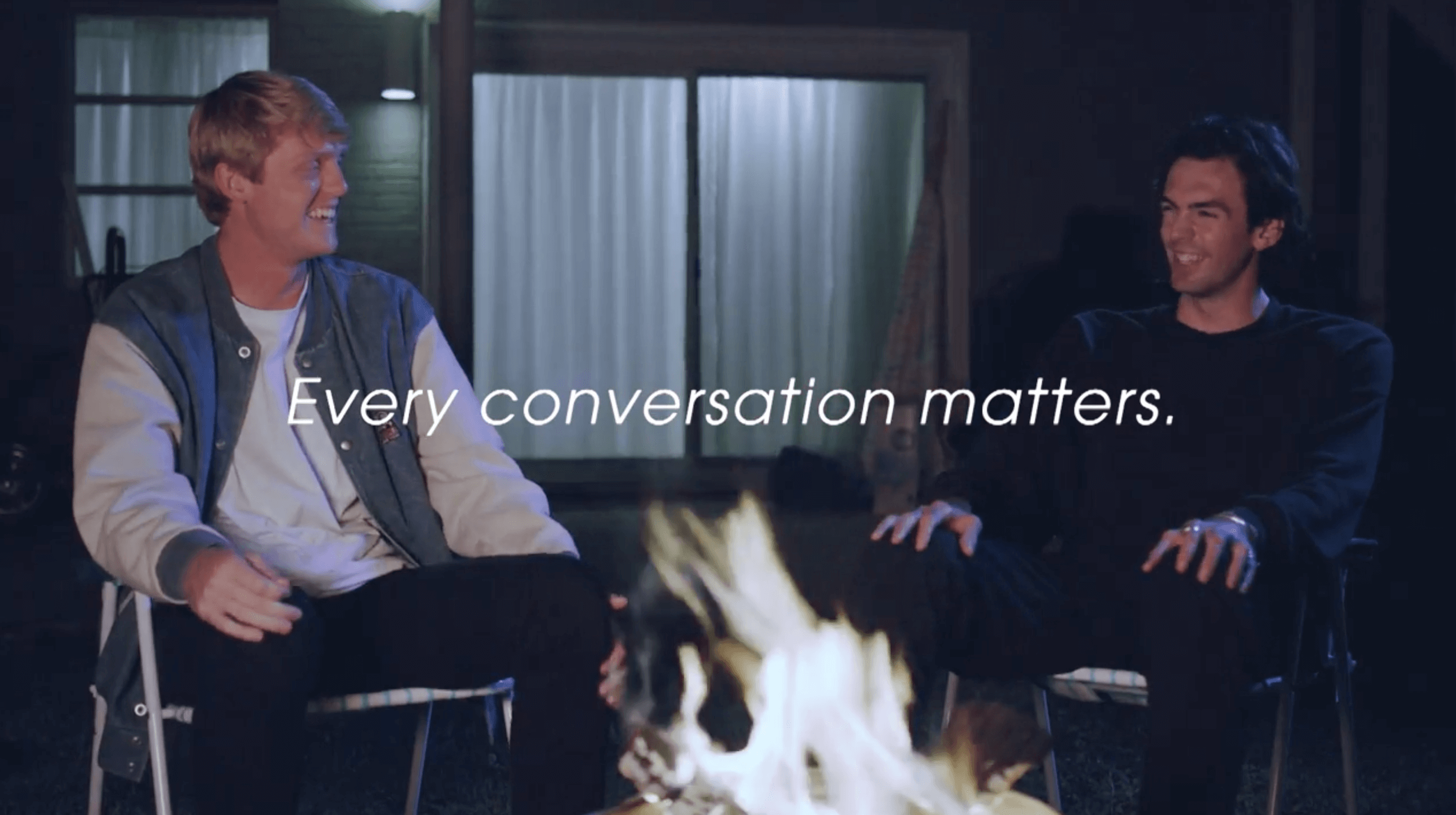 Every Conversation Matters: Two Friends & A Fire